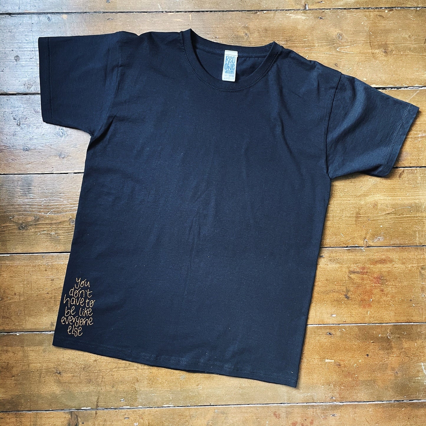 You Don't Have To Be Like Everyone Else - Unisex Hand Embroidered T-Shirt